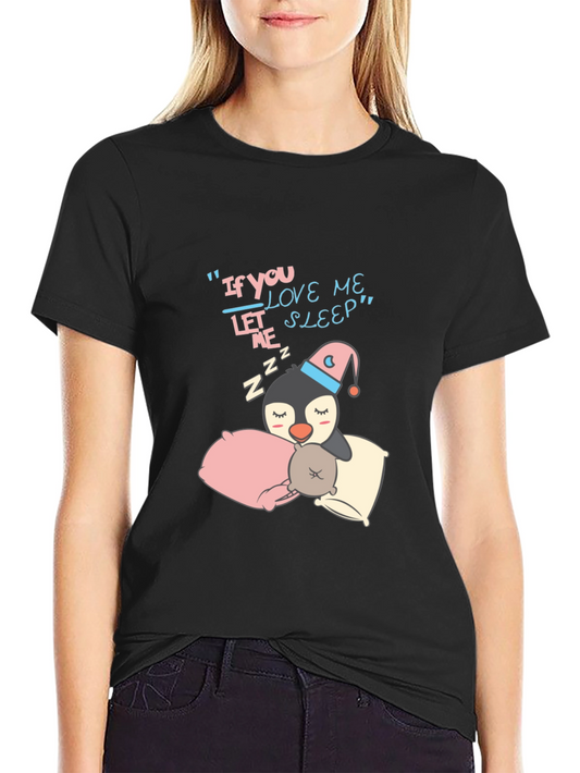 Cute Penguin Sleepy Tee - If You Love Me Let Me Sleep!
