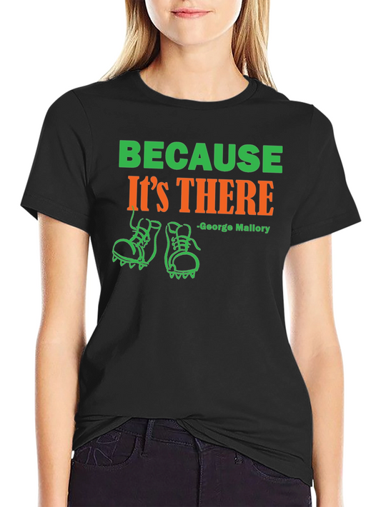 Because Its There George Mallory T-Shirt