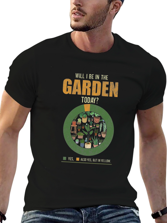 Garden T-Shirt - Will I Be In The Garden Today?