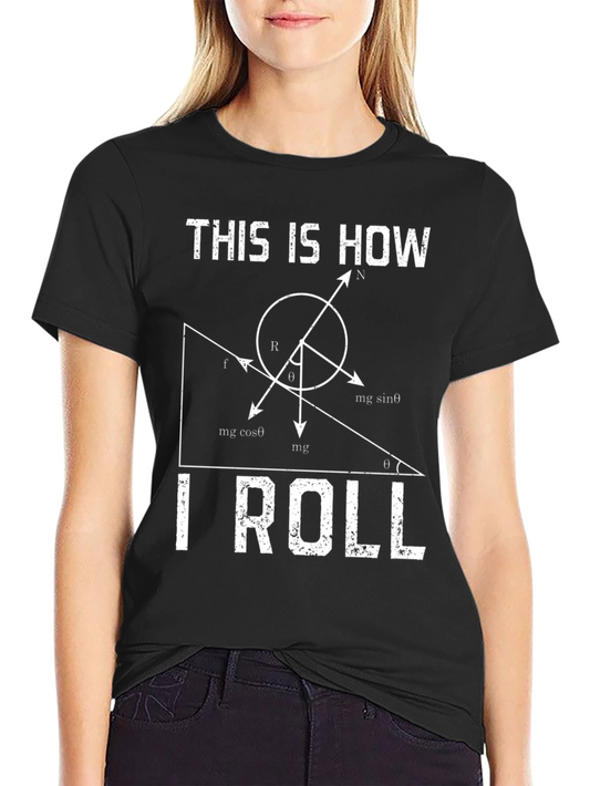 Physics Humor T-Shirt - This Is How I Roll