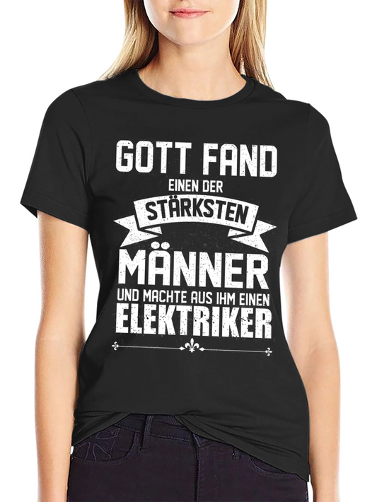 Funny Electrician T-Shirt - God Found The Strongest Men