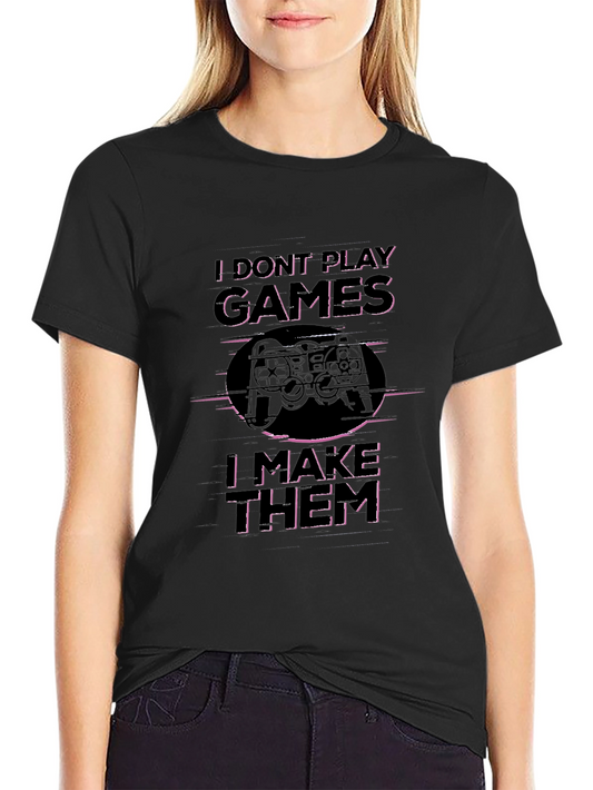 I Dont Play Games I Make Them T-Shirt