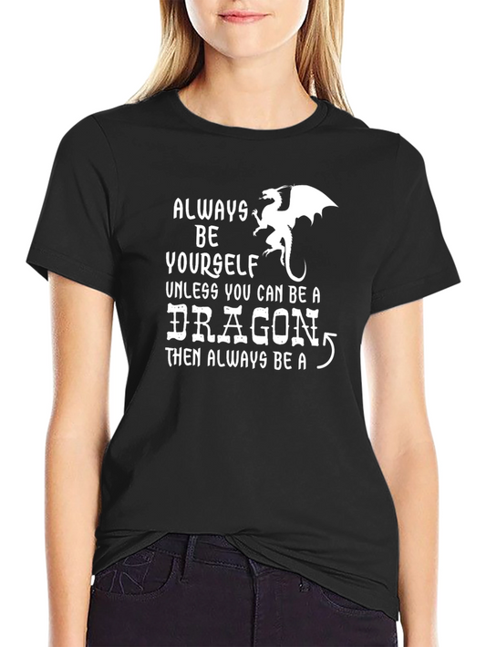 Always Be a Dragon T-Shirt | Funny Novelty Tee