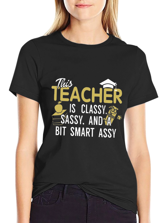 Classy Sassy Smart Assy Teacher Graphic T-Shirt