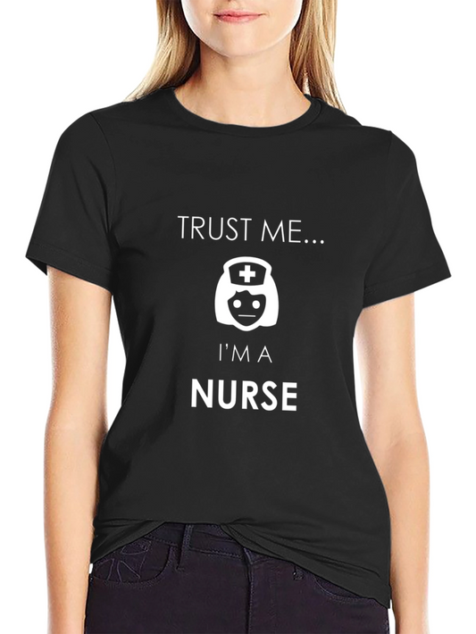 Trust Me Im A Nurse Funny Graphic T-Shirt