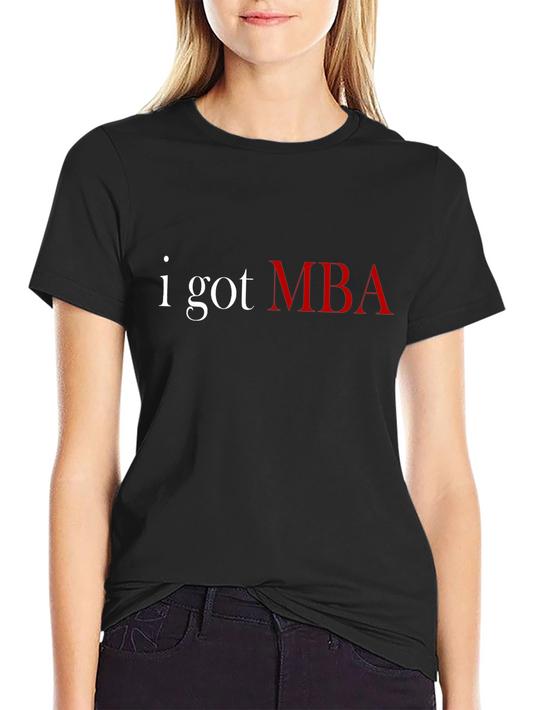I Got MBA T-Shirt - Graduate Pride Tee