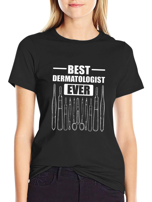 Best Dermatologist Ever T-Shirt - Medical Tool Design
