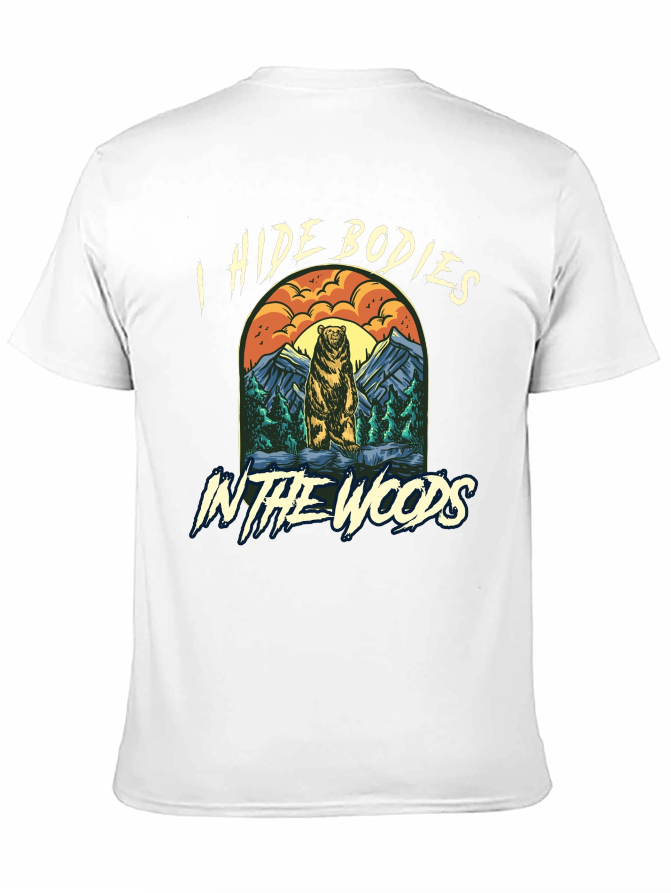 I Hide Bodies In The Woods Graphic Tee