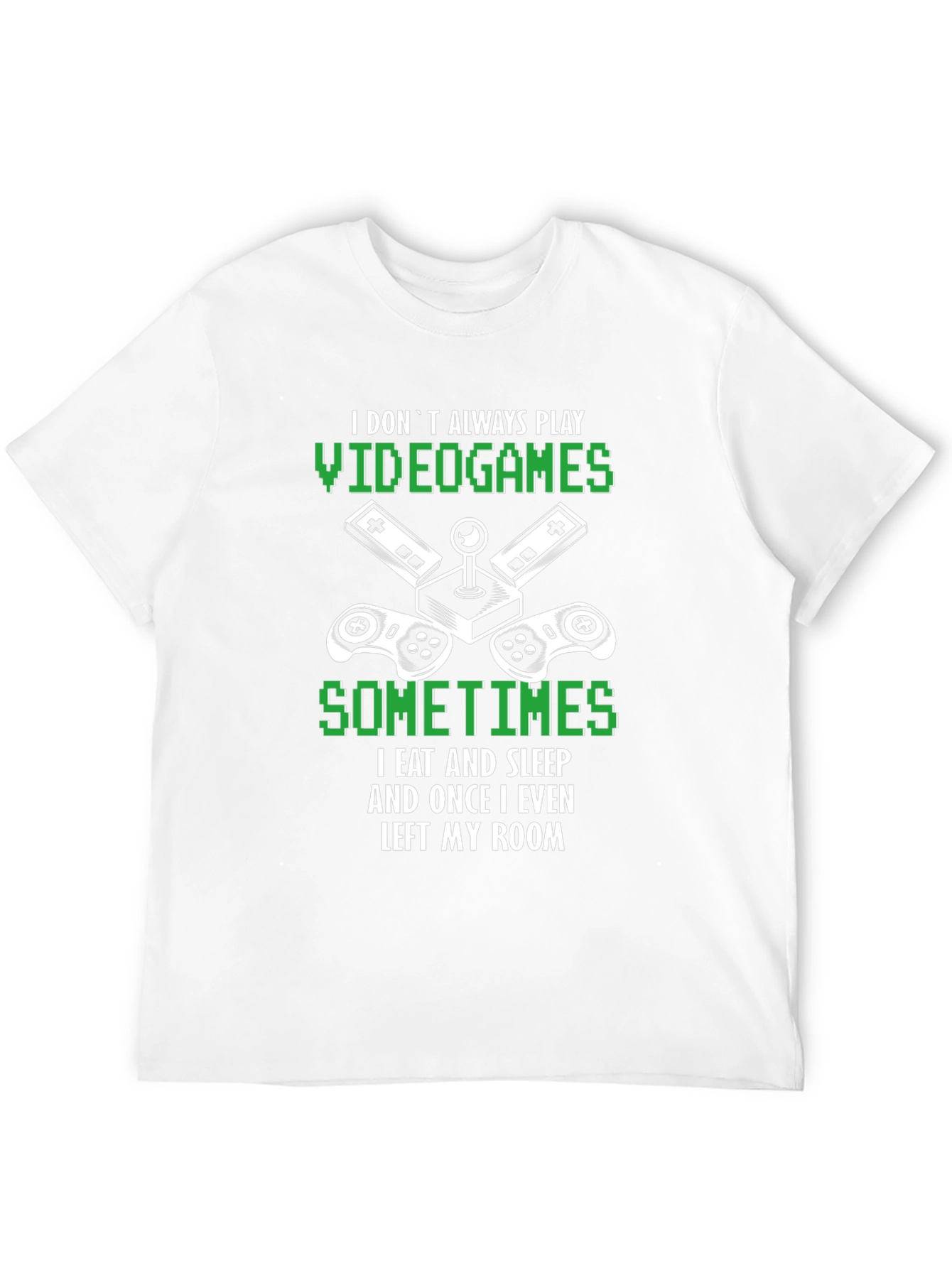 Gamer T-Shirt: I Dont Always Play Video Games