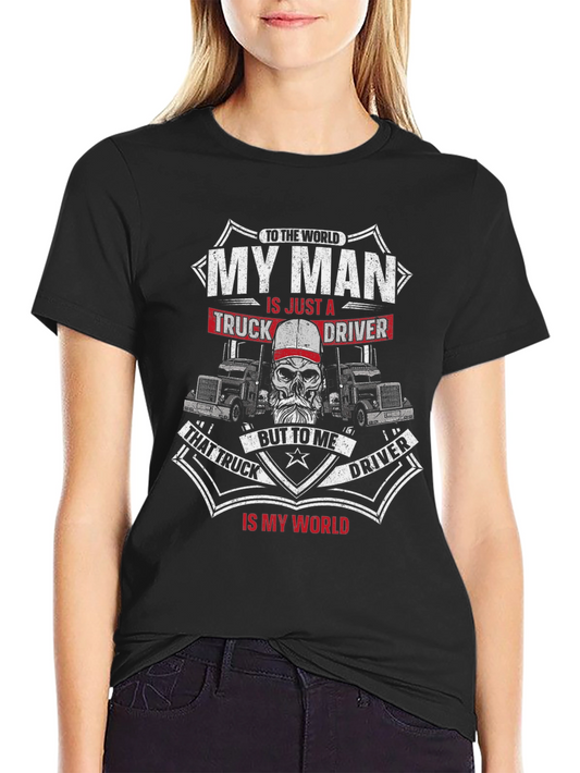 My Man Truck Driver T-Shirt: He is My World!