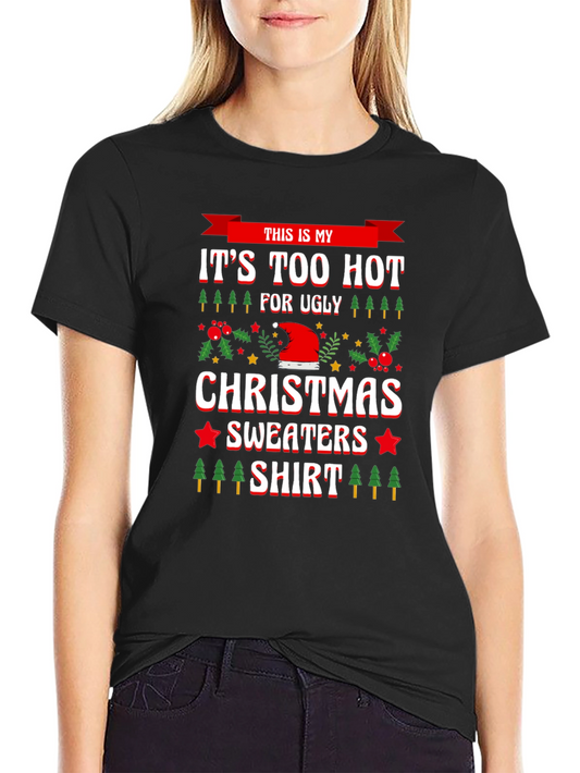Funny Christmas T-Shirt - Its Too Hot For Ugly Sweaters!