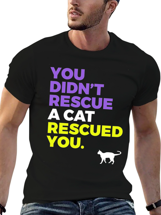 Cat Rescue T-Shirt: You Didnt Rescue a Cat It Rescued You
