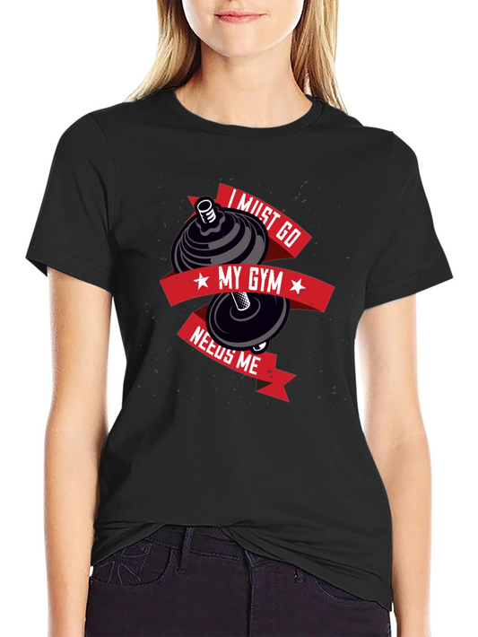 I Must Go My Gym Needs Me Black Graphic T-Shirt