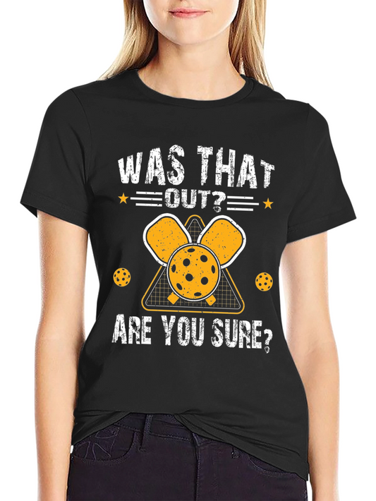 Was That Out? Pickleball T-Shirt