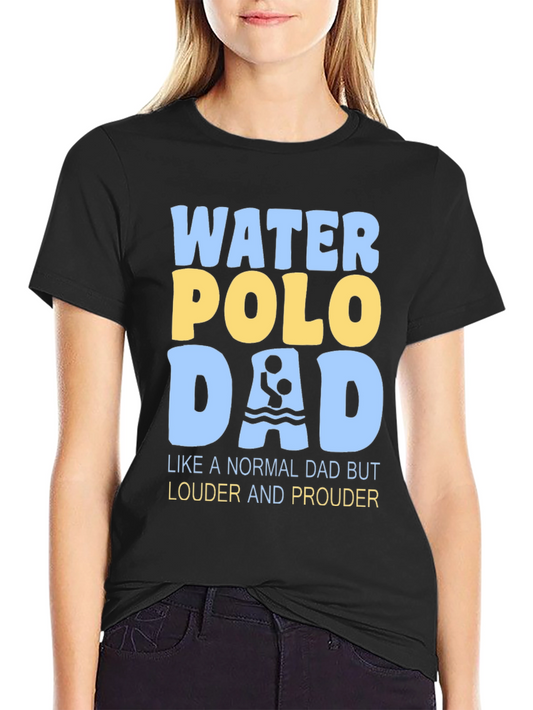 Water Polo Dad T-Shirt - Louder and Prouder