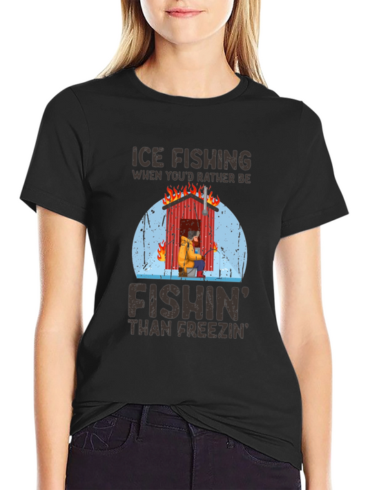 Ice Fishing T-Shirt: Fishin Than Freezin