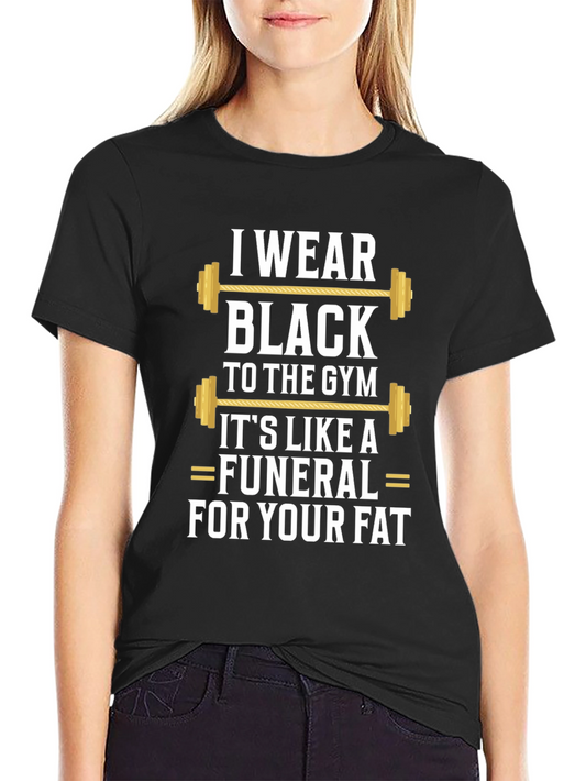 I Wear Black to the Gym T-Shirt