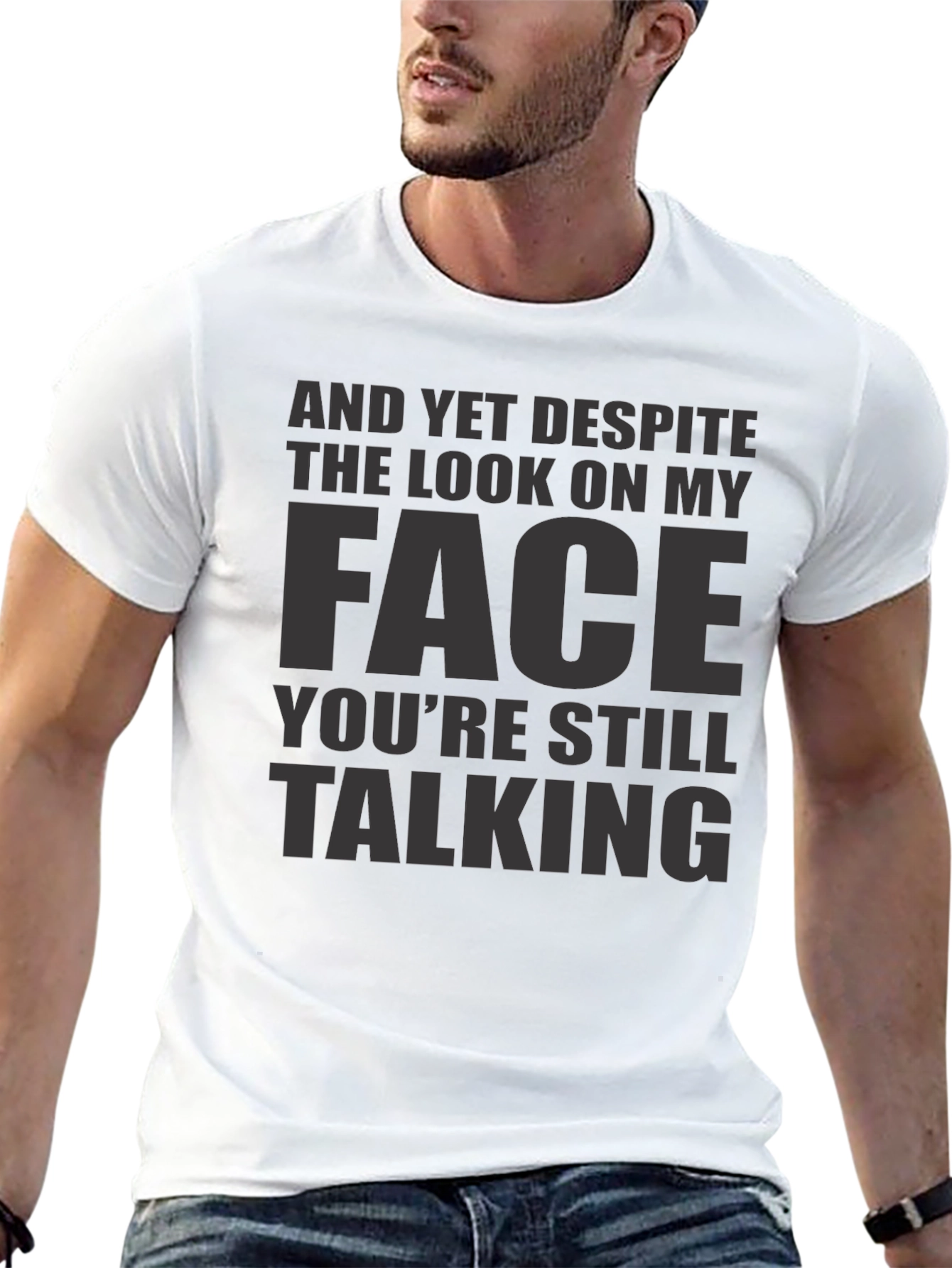 Sarcastic Graphic Tee: And Yet Youre Still Talking
