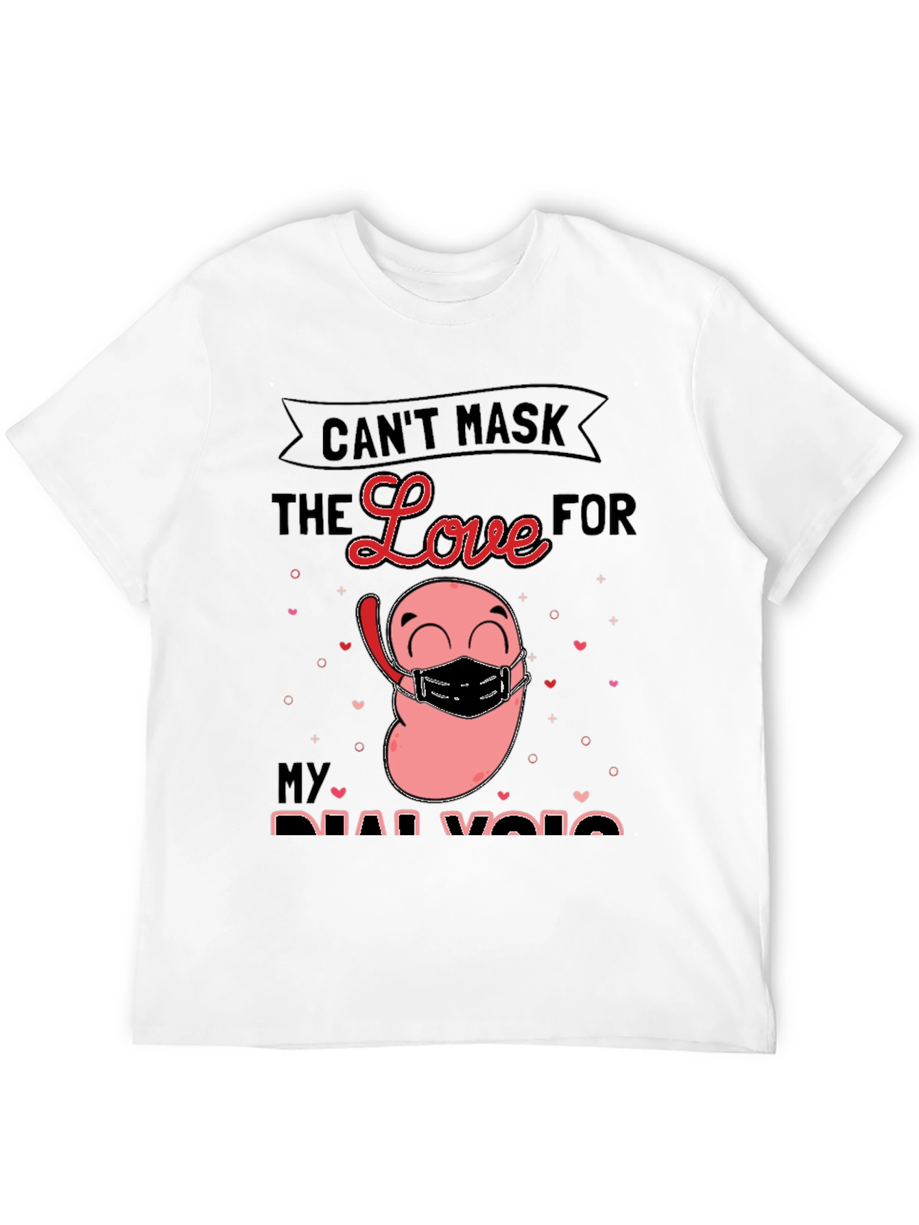 Cant Mask the Love for My Dialysis T-Shirt