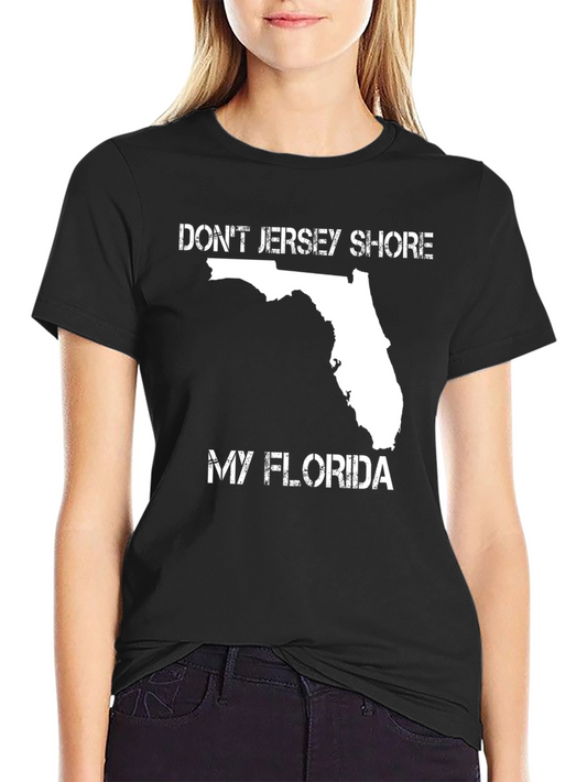 Dont Jersey Shore My Florida T-Shirt