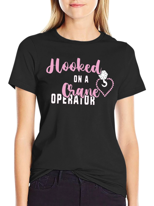 Hooked on a Crane Operator T-Shirt Funny Gift Idea