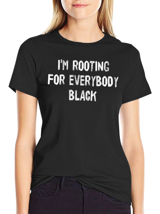 Im Rooting For Everybody Black T-Shirt