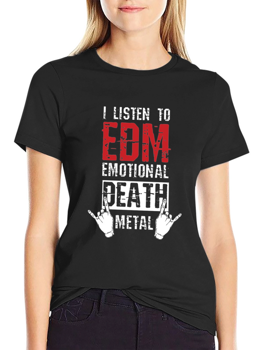 I Listen to EDM Death Metal Graphic T-Shirt