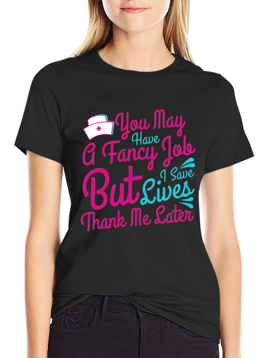 Nurse T-Shirt: You May Have a Fancy Job