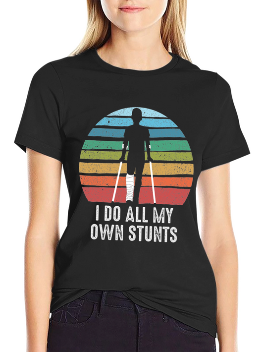 I Do All My Own Stunts T-Shirt