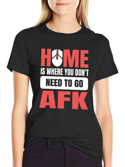 Gamer T-Shirt: Home is Where You Dont Need to Go AFK