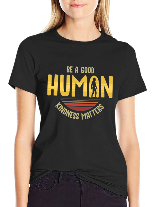 Be A Good Human T-Shirt Kindness Matters