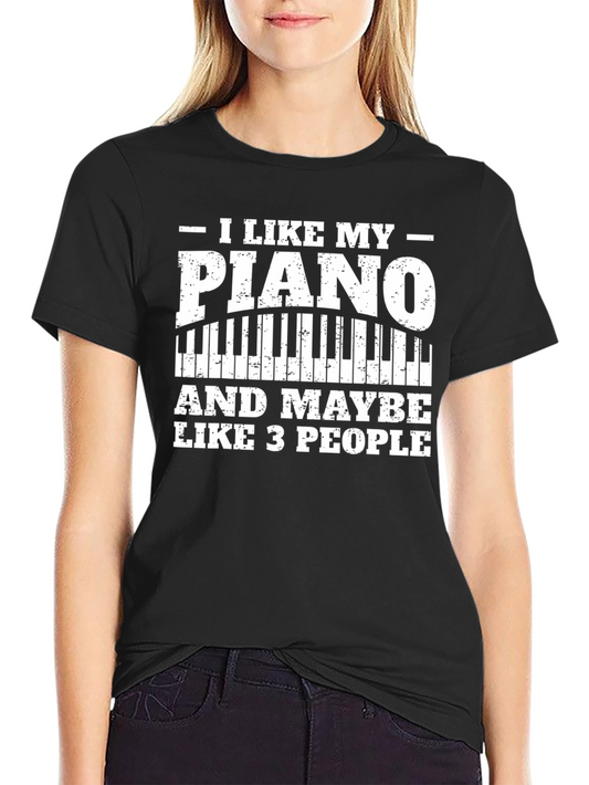 I Like My Piano and Maybe Like 3 People T-Shirt