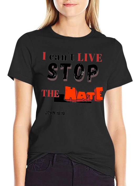 I Cant Live Stop The Hate T-Shirt