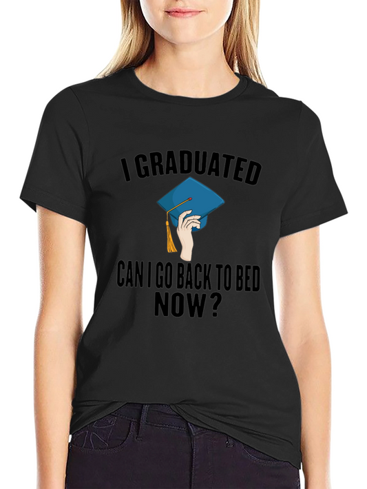 Graduated - Can I Go Back to Bed Now? T-Shirt
