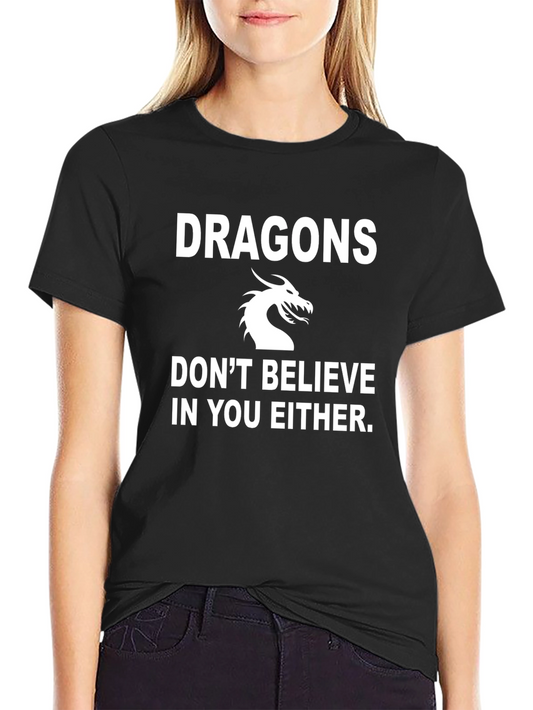 Dragons Dont Believe In You Either Black T-Shirt
