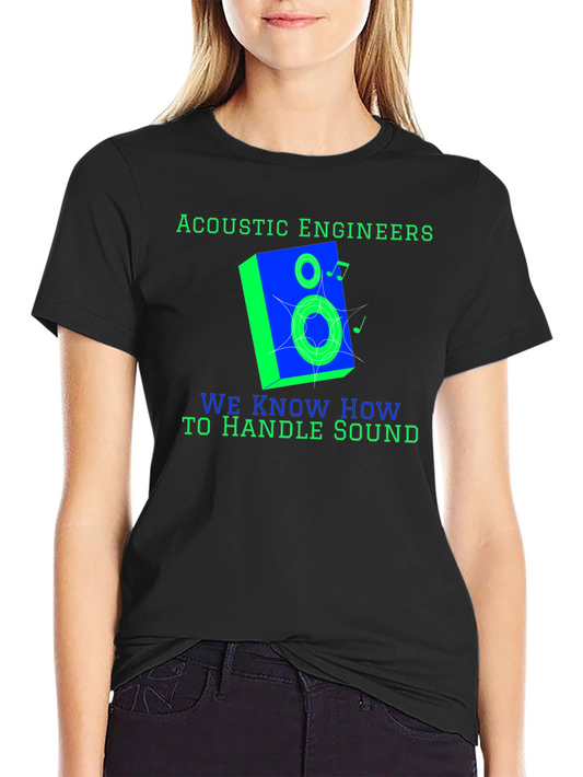 Acoustic Engineers Know How To Handle Sound T-Shirt