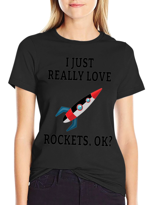 I Just Really Love Rockets T-Shirt