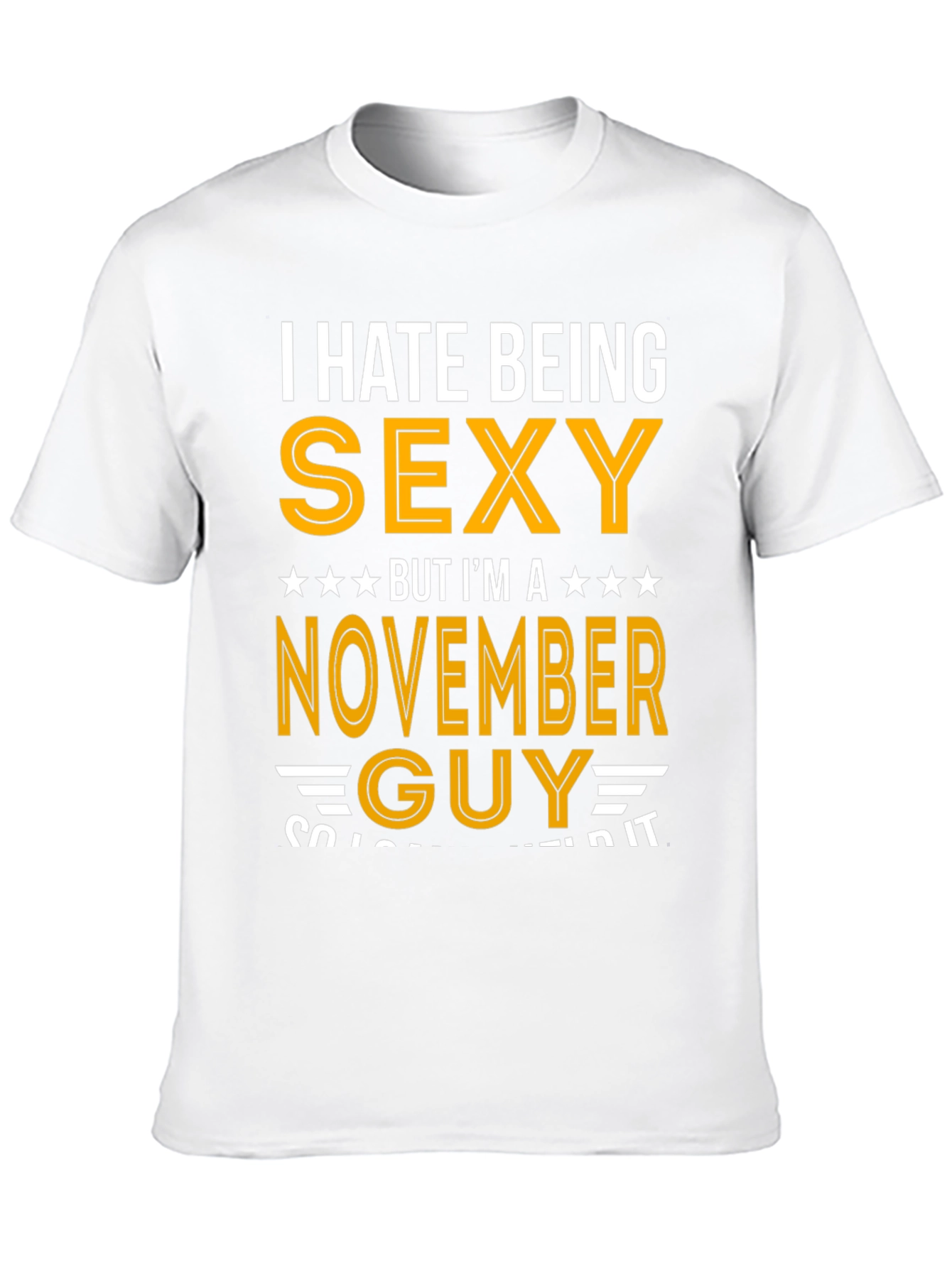 I Hate Being Sexy November Guy T-Shirt