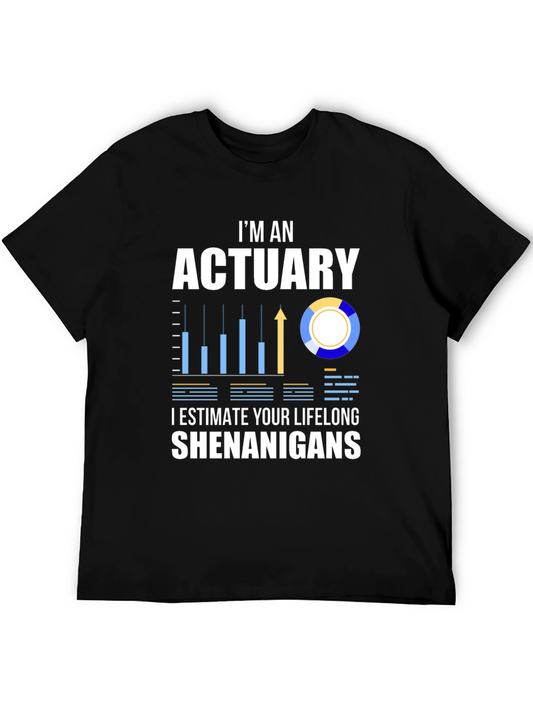 Actuary Humor T-Shirt: I Estimate Your Lifelong Shenanigans