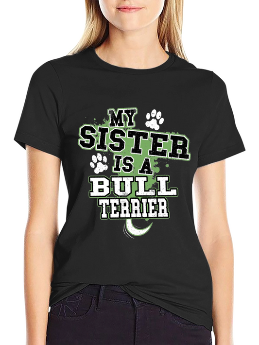 My Sister is a Bull Terrier T-Shirt Dog Lover Tee