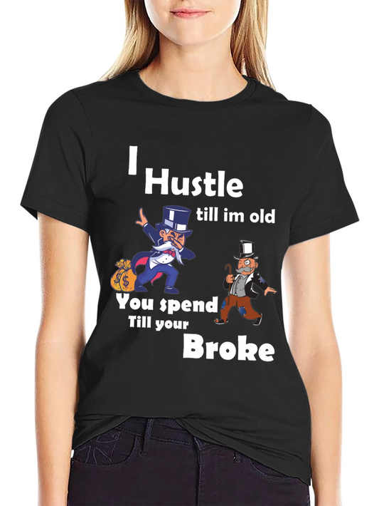 I Hustle Till Im Old Graphic T-Shirt