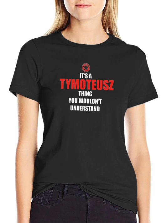 Its a Tymoteusz Thing T-Shirt