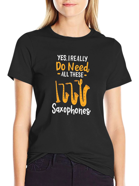 Saxophone Lover T-Shirt: Yes I Need All These Saxophones!