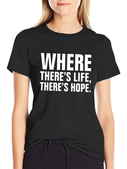 Where Theres Life Theres Hope T-Shirt