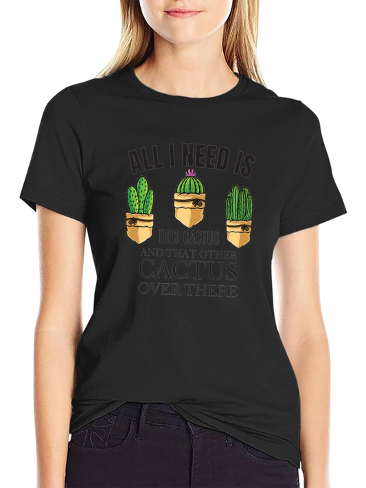 Cactus Lover T-Shirt - All I Need is This Cactus