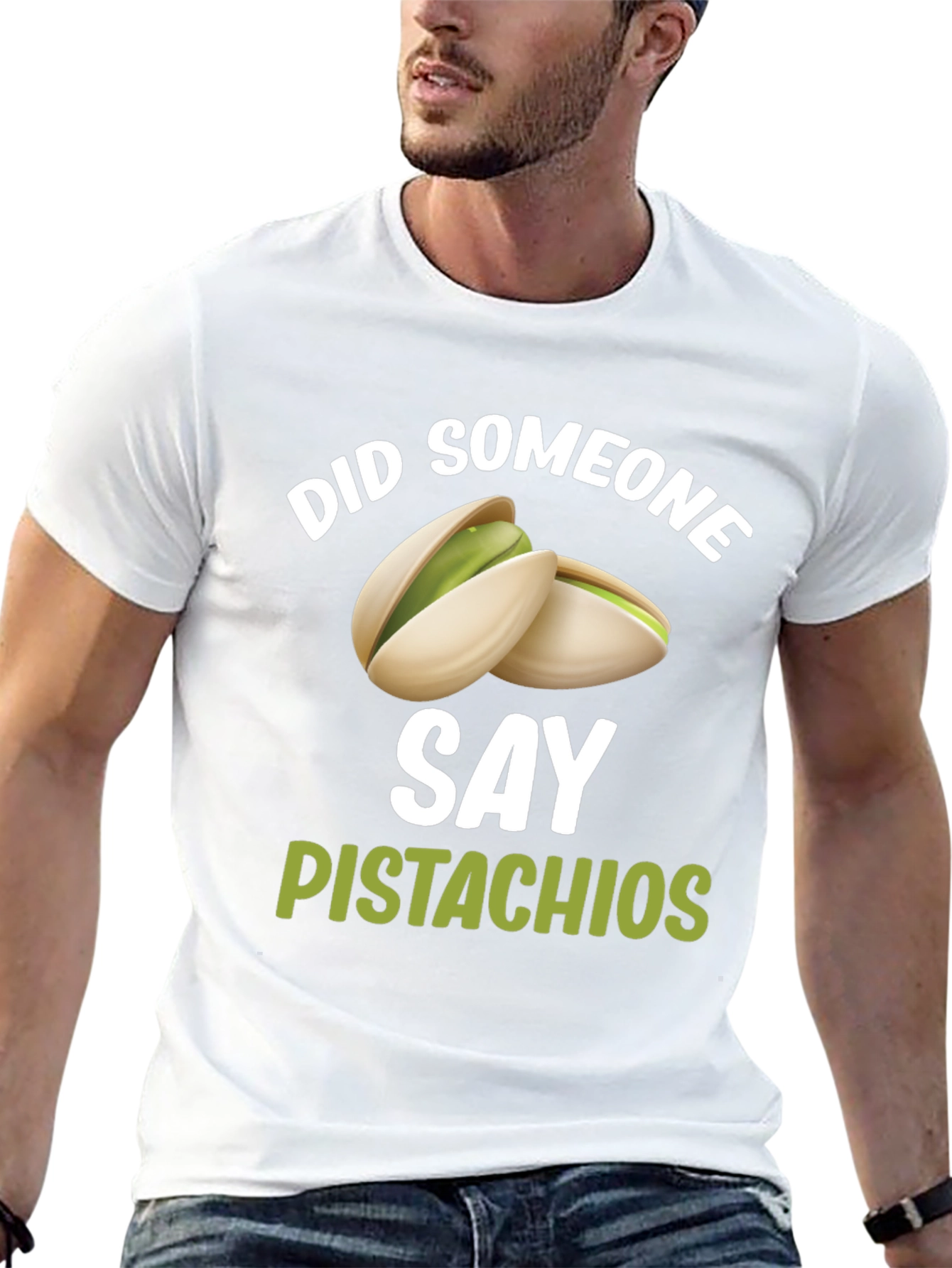 Pistachio Lover T-Shirt - Did Someone Say Pistachios?