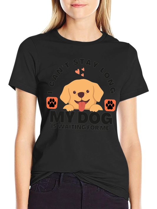 Dog Lover T-Shirt: I Cant Stay Long
