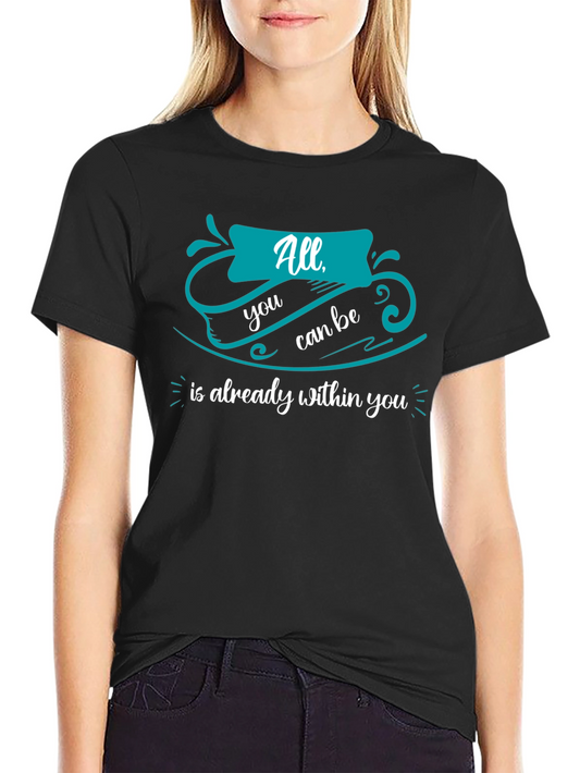 Inspirational T-Shirt: All You Can Be Within You