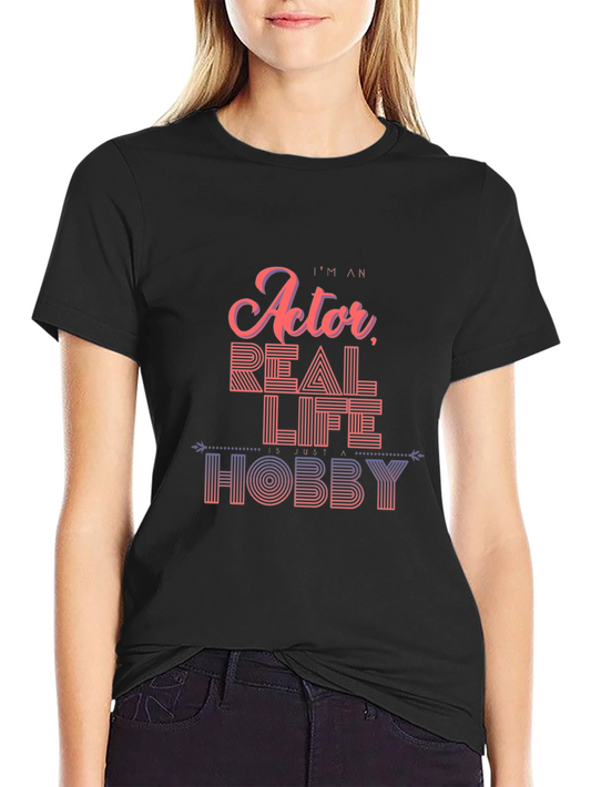 Im An Actor Real Life Hobby T-Shirt Black