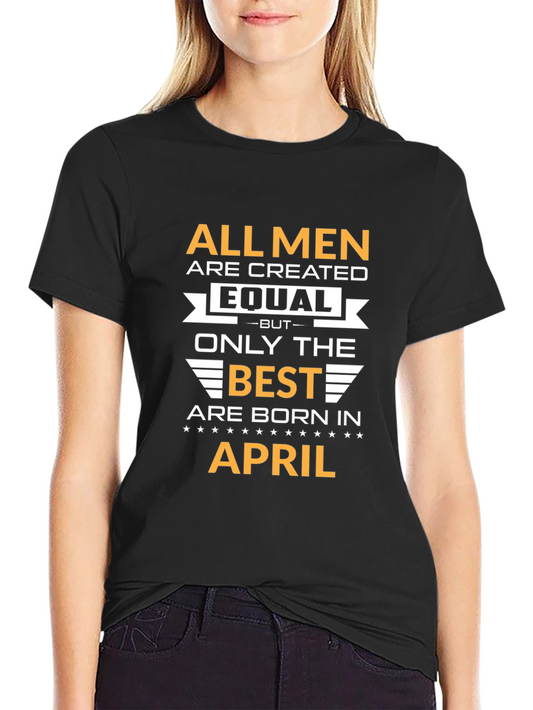 All Men Created Equal April Birthday T-Shirt